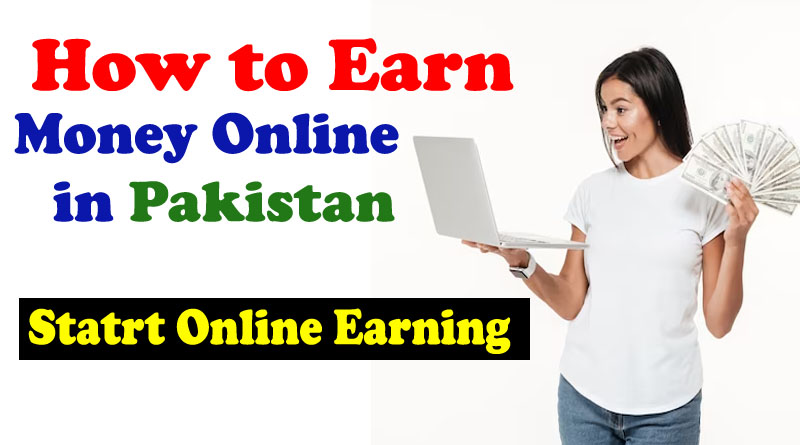 How to Earn Money Online in Pakistan | Online Earnings in Pakistan